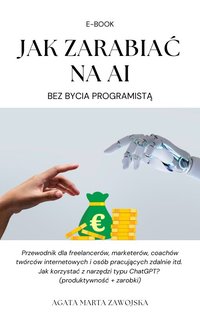 Jak zarabiać na AI - bez bycia programistą - Agata Marta Zawojska - ebook