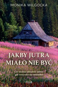 Jakby jutra miało nie być - Monika Wilgocka - ebook