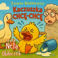 Kaczuszka Chcę-Chcę - Żaneta Blatkiewicz - audiobook