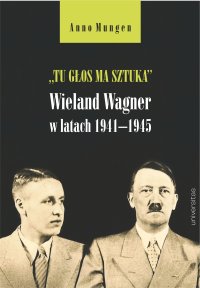 „Tu głos ma sztuka”. Wieland Wagner w latach 1941–1945 - Anno Mungen - ebook