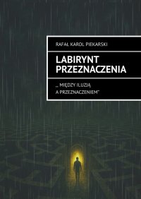 Labirynt Przeznaczenia - Rafał Piekarski - ebook