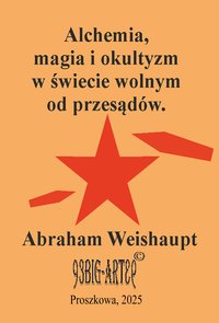 Alchemia,  magia i okultyzm  w świecie wolnym  od przesądów. - Weishaupt Abraham - ebook