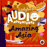 Ladybird Audio Adventures: Amazing Asia - Katie Leung - audiobook