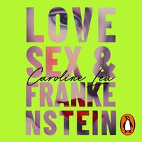 Love, Sex & Frankenstein - Caroline Lea - audiobook
