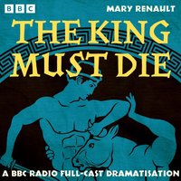 King Must Die - Mary Renault - audiobook