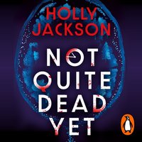 Not Quite Dead Yet - Holly Jackson - audiobook