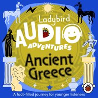Ladybird Audio Adventures: Ancient Greece - Ben Bailey Smith - audiobook