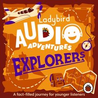 Ladybird Audio Adventures: Explorers - Ben Bailey Smith - audiobook