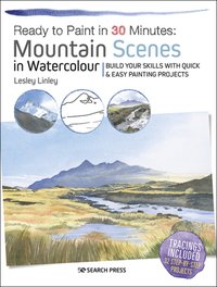 Ready to Paint in 30 Minutes: Mountain Scenes in Watercolour [DRM] - Lesley Linley - ebook