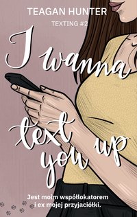 I wanna text you up - Teagan Hunter - ebook