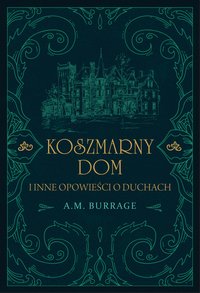Koszmarny dom i inne opowieści o duchach - A.M. Burrage - ebook