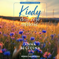 Kiedy dojrzeje miłość - Anna Szczęsna - audiobook
