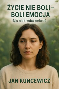 Życie nie boli - boli emocja - Jan Kuncewicz - ebook