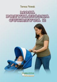 Moja przyjaciółka Cukrzyca. Część 2 - Teresa Nowak - ebook