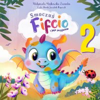 Smoczuś Fifcio i jego przyjaciele. Część 2 - Małgorzata Strękowska-Zaremba - audiobook