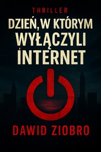 Dzień, w którym wyłączyli Internet - Dawid Ziobro - ebook