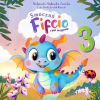 Smoczuś Fifcio i jego przyjaciele. Część 3 - Małgorzata Strękowska-Zaremba - audiobook
