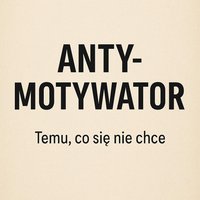 Anty-Motywator. Jak nie ogarniać i mimo wszystko żyć - Sam nie wiem kim jestem - ebook