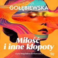 Miłość i inne kłopoty - Ilona Gołębiewska - audiobook