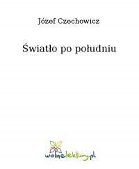 Światło po południu - Józef Czechowicz - ebook