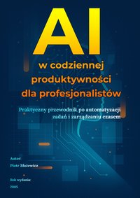 AI w codziennej produktywności dla profesjonalistów - Piotr Błażewicz - ebook