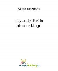 Tryumfy Króla niebieskiego - Nieznany - ebook