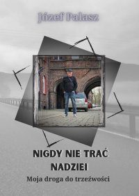 Nigdy nie trać nadziei - Józef Palasz - ebook