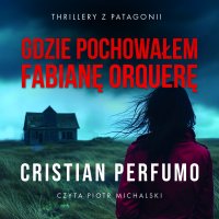 Gdzie pochowałem Fabianę Orquerę - Cristian Perfumo - audiobook