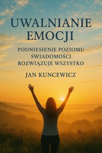 Uwalnianie emocji - Jan Kuncewicz - ebook