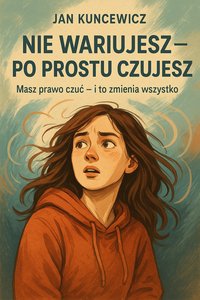 Nie wariujesz - po prostu czujesz - Jan Kuncewicz - ebook