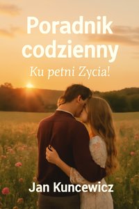 Poradnik codzienny. Ku prłni życia - Jan Kuncewicz - ebook