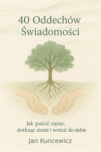 40 Oddechów Świadomości - Jan Kuncewicz - ebook