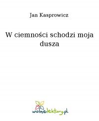 W ciemności schodzi moja dusza - Jan Kasprowicz - ebook