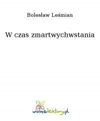 W czas zmartwychwstania - Bolesław Leśmian - ebook