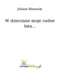 W dziecinne moje cudne lata... - Juliusz Słowacki - ebook