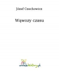 Wąwozy czasu - Józef Czechowicz - ebook