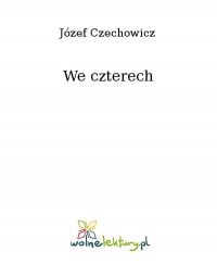 We czterech - Józef Czechowicz - ebook
