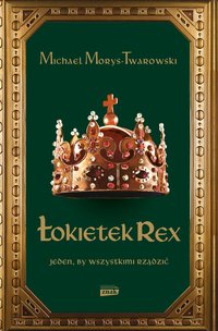 Łokietek Rex. Jeden, by wszystkimi rządzić - Michael Morys-Twarowski - ebook