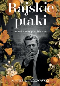 Rajskie ptaki. Włosi, którzy podbili świat - Maciej Brzozowski - ebook
