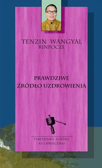 Prawdziwe źródło uzdrowienia - Tenzin Wangyal - ebook