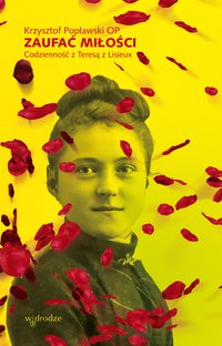 Zaufać Miłości. Codzienność z Teresą z Lisieux - Krzysztof Popławski - audiobook