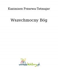 Wszechmocny Bóg - Kazimierz Przerwa-Tetmajer - ebook