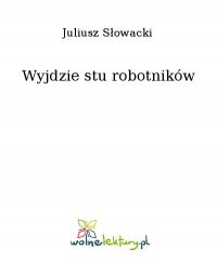 Wyjdzie stu robotników - Juliusz Słowacki - ebook