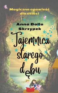 Tajemnica starego dębu - Anna Balla Skrzypek - ebook