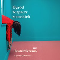 Ogród rozpaczy ziemskich - Beatriz Serrano - audiobook