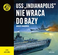USS "Indianapolis" nie wraca do bazy - Andrzej Makowski - audiobook