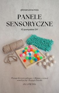 Panele sensoryczne - 10 pomysłów DIY - Pietek Ola - ebook