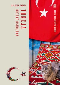 Turcja. Orient oswojony. Oblicza świata - Marta Abramczyk-Weder - ebook
