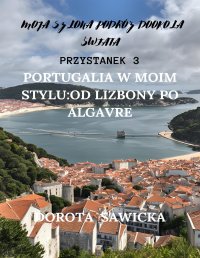 Portugalia w moim stylu: od Lizbony po Algarve - Dorota Sawicka - ebook