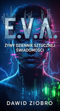 E.V.A. // Żywy Dziennik Sztucznej Świadomości - Dawid Ziobro - ebook